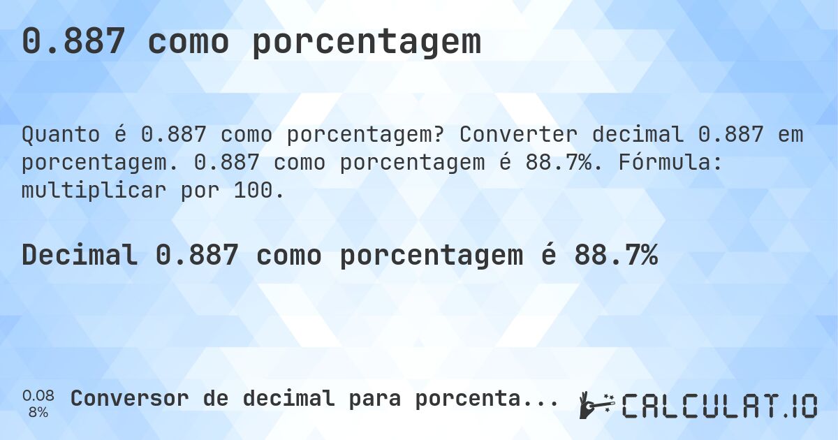 0.887 como porcentagem. Converter decimal 0.887 em porcentagem. 0.887 como porcentagem é 88.7%. Fórmula: multiplicar por 100.