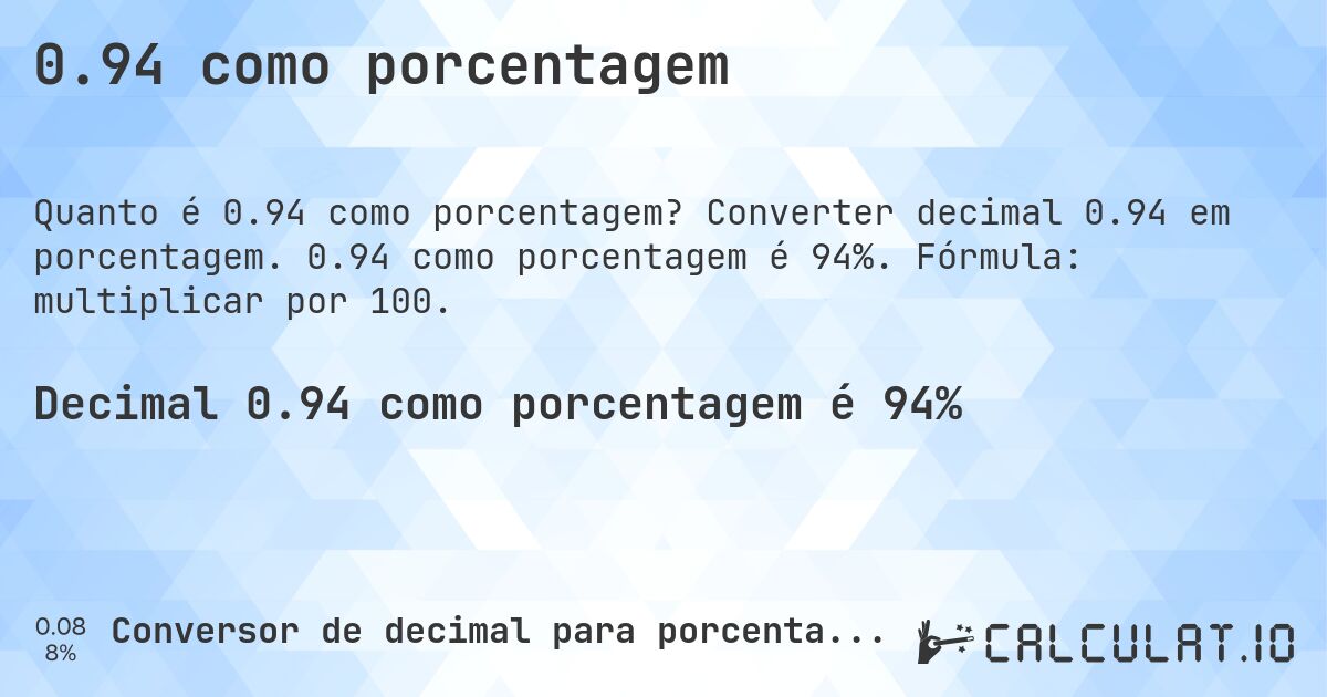 0.94 como porcentagem. Converter decimal 0.94 em porcentagem. 0.94 como porcentagem é 94%. Fórmula: multiplicar por 100.