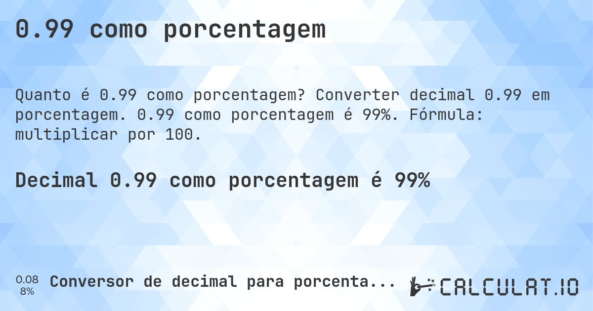0.99 como porcentagem. Converter decimal 0.99 em porcentagem. 0.99 como porcentagem é 99%. Fórmula: multiplicar por 100.
