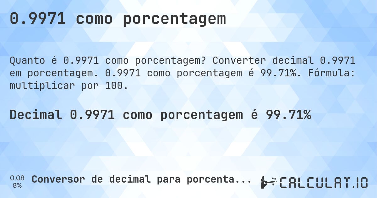 0.9971 como porcentagem. Converter decimal 0.9971 em porcentagem. 0.9971 como porcentagem é 99.71%. Fórmula: multiplicar por 100.