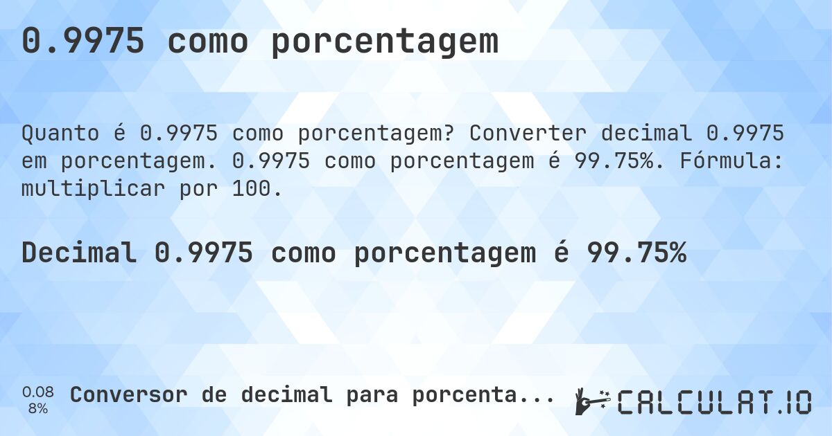 0.9975 como porcentagem. Converter decimal 0.9975 em porcentagem. 0.9975 como porcentagem é 99.75%. Fórmula: multiplicar por 100.