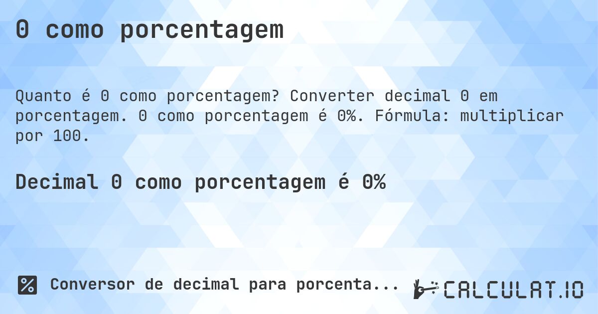 0 como porcentagem. Converter decimal 0 em porcentagem. 0 como porcentagem é 0%. Fórmula: multiplicar por 100.