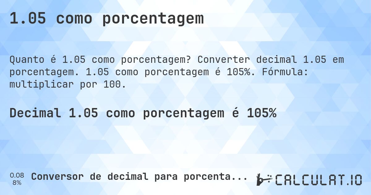1.05 como porcentagem. Converter decimal 1.05 em porcentagem. 1.05 como porcentagem é 105%. Fórmula: multiplicar por 100.