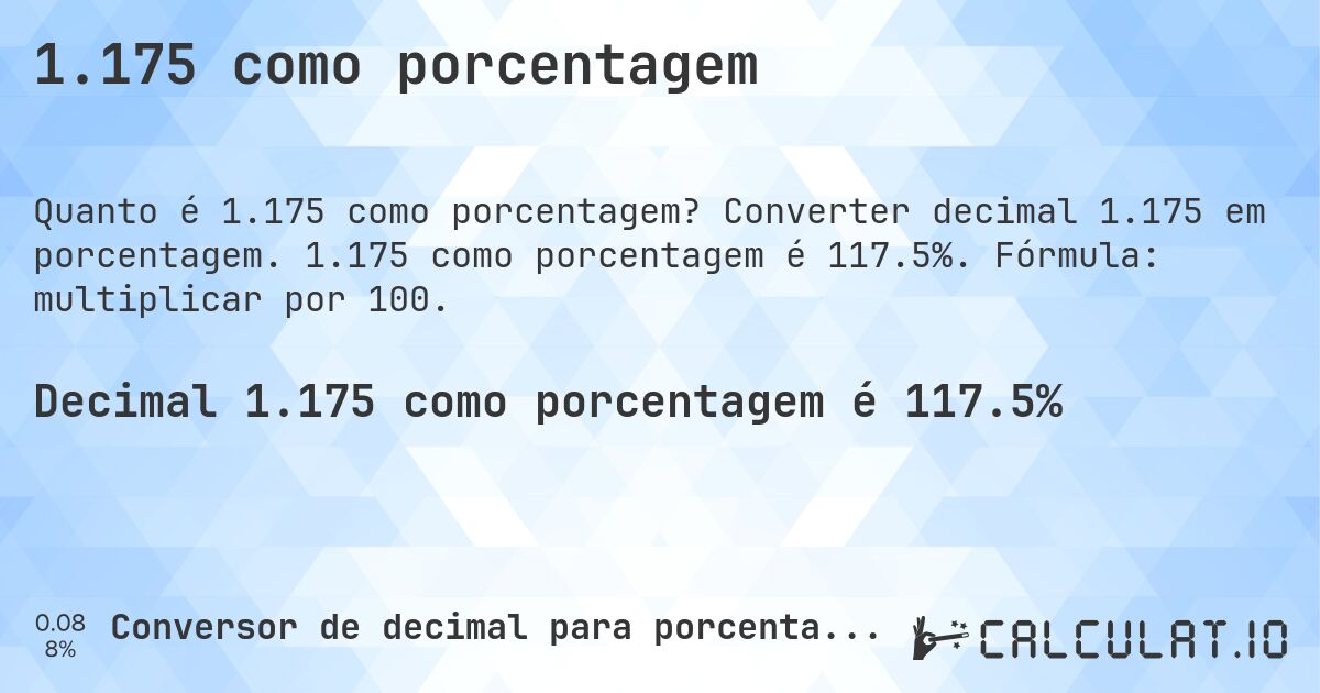 1.175 como porcentagem. Converter decimal 1.175 em porcentagem. 1.175 como porcentagem é 117.5%. Fórmula: multiplicar por 100.