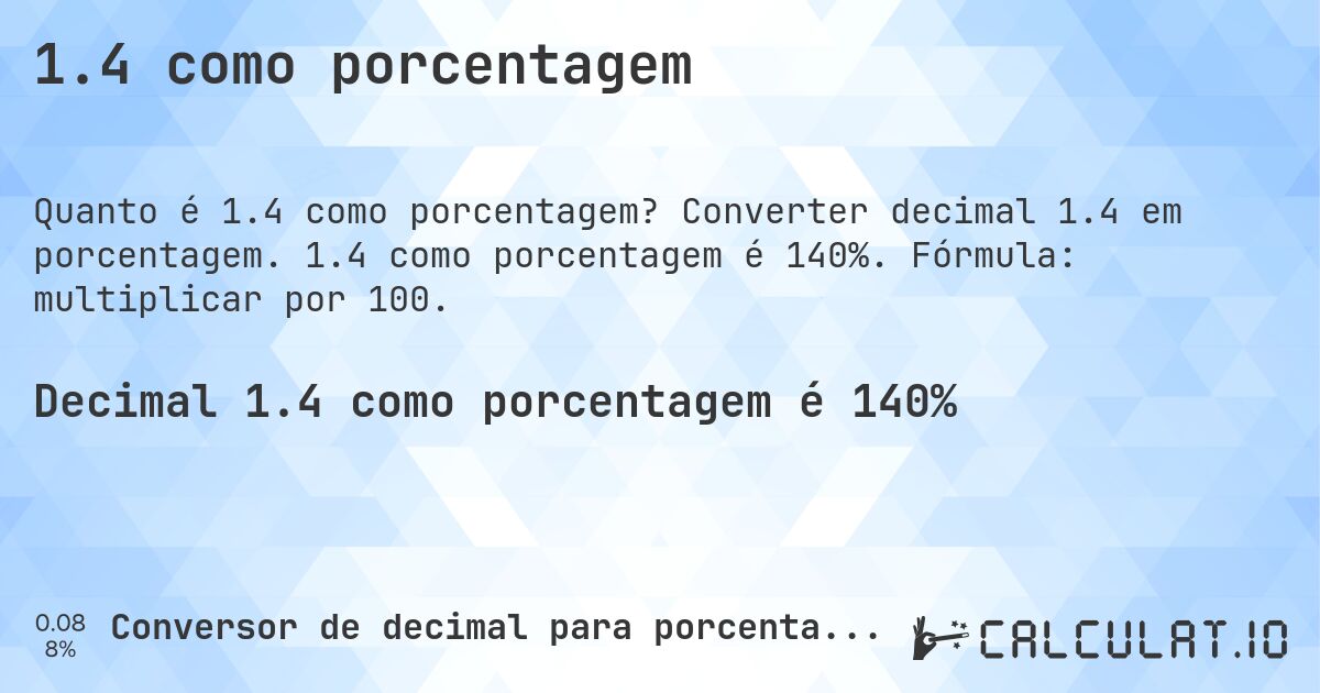 1.4 como porcentagem. Converter decimal 1.4 em porcentagem. 1.4 como porcentagem é 140%. Fórmula: multiplicar por 100.