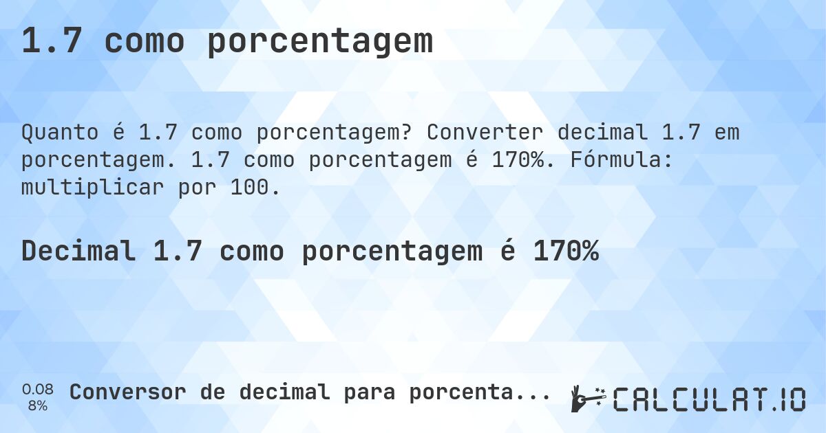 1.7 como porcentagem. Converter decimal 1.7 em porcentagem. 1.7 como porcentagem é 170%. Fórmula: multiplicar por 100.