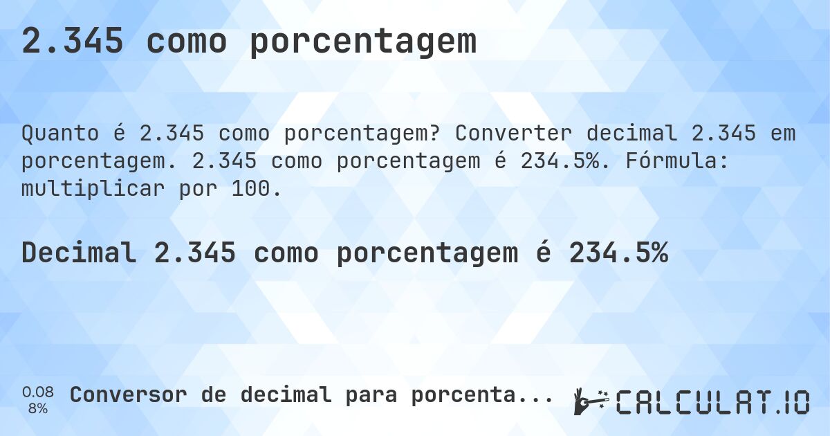 2.345 como porcentagem. Converter decimal 2.345 em porcentagem. 2.345 como porcentagem é 234.5%. Fórmula: multiplicar por 100.