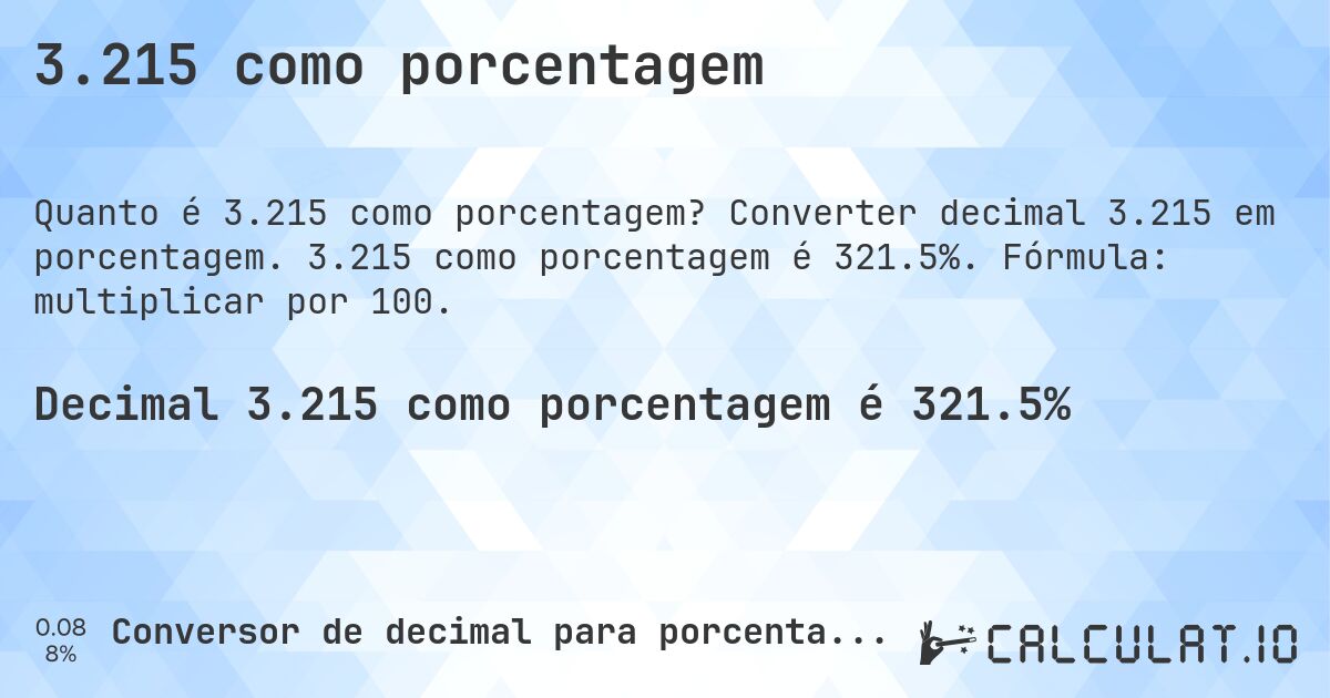 3.215 como porcentagem. Converter decimal 3.215 em porcentagem. 3.215 como porcentagem é 321.5%. Fórmula: multiplicar por 100.