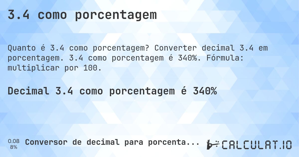 3.4 como porcentagem. Converter decimal 3.4 em porcentagem. 3.4 como porcentagem é 340%. Fórmula: multiplicar por 100.