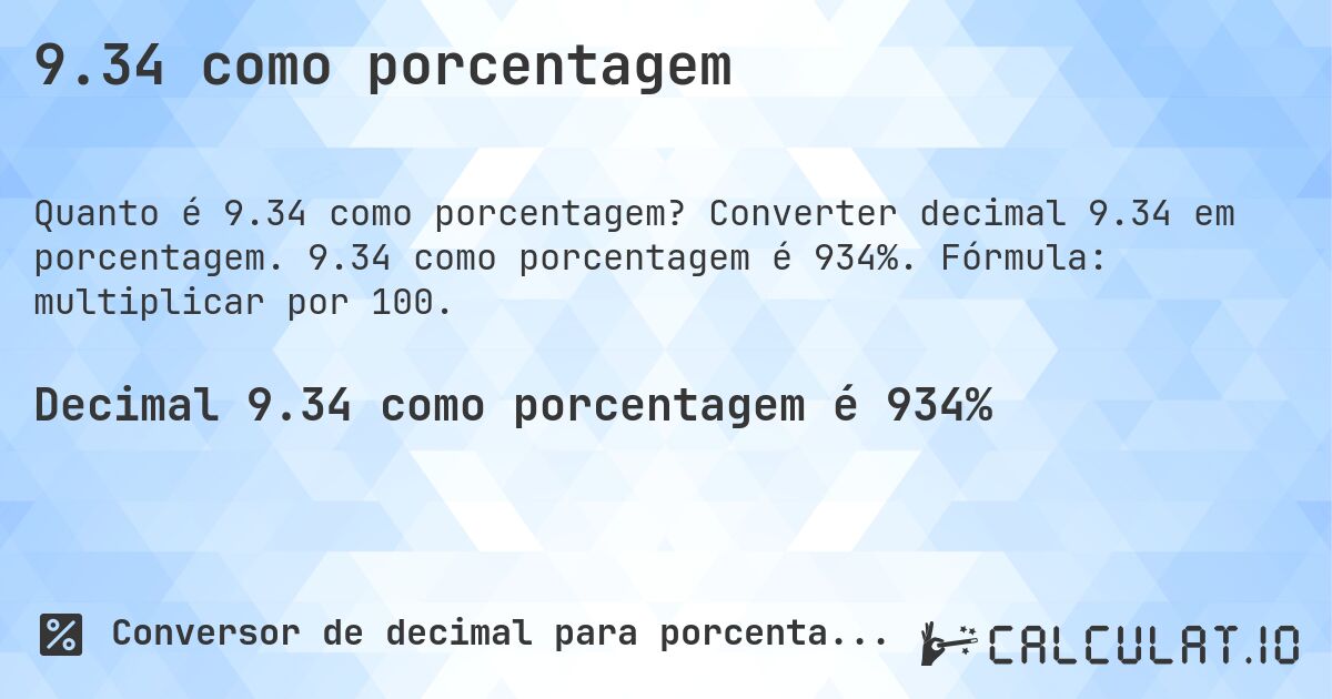 9.34 como porcentagem. Converter decimal 9.34 em porcentagem. 9.34 como porcentagem é 934%. Fórmula: multiplicar por 100.