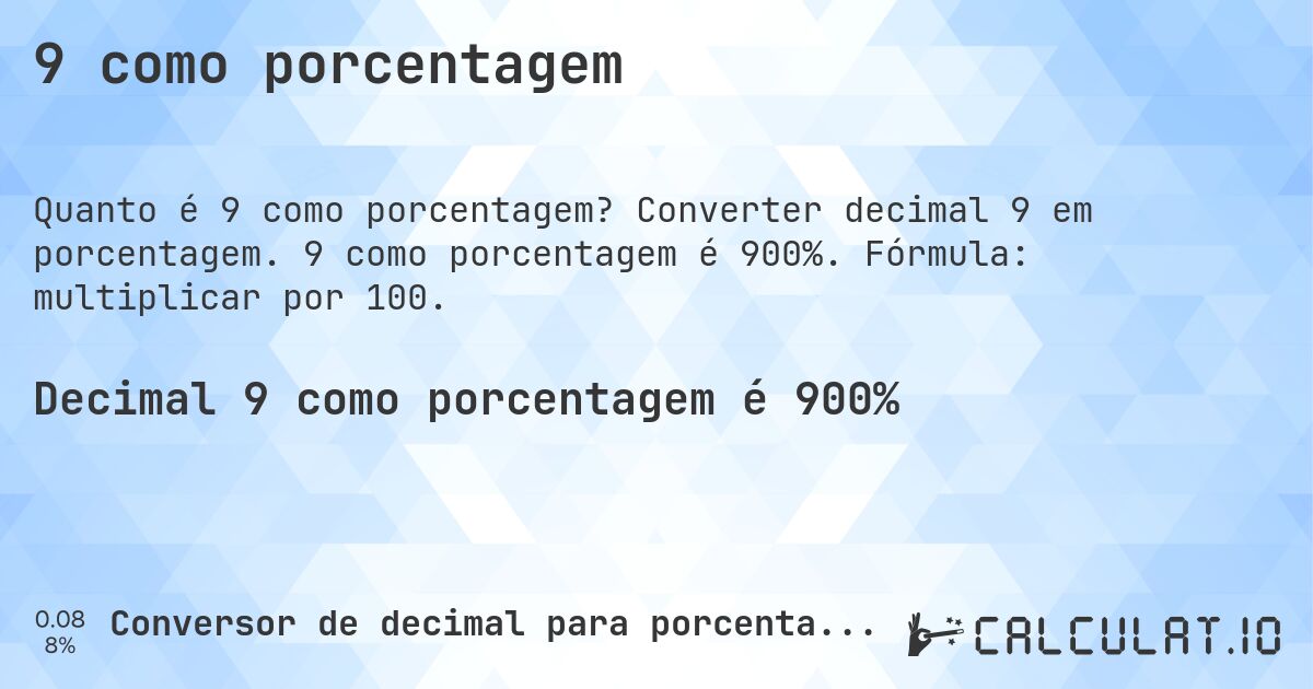 9 como porcentagem. Converter decimal 9 em porcentagem. 9 como porcentagem é 900%. Fórmula: multiplicar por 100.