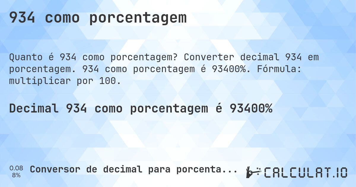 934 como porcentagem. Converter decimal 934 em porcentagem. 934 como porcentagem é 93400%. Fórmula: multiplicar por 100.