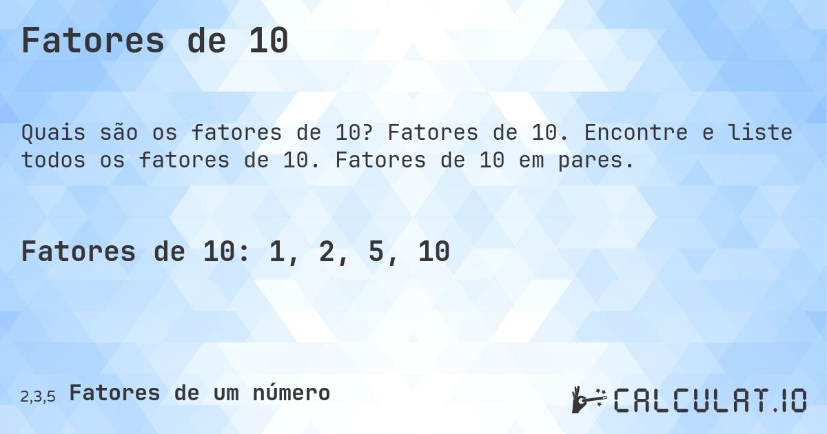 Fatores de 10. Fatores de 10. Encontre e liste todos os fatores de 10. Fatores de 10 em pares.