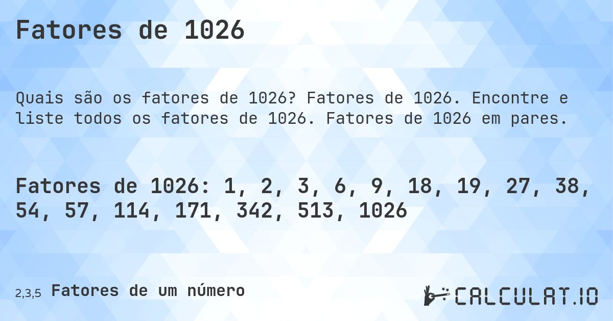 Fatores de 1026. Fatores de 1026. Encontre e liste todos os fatores de 1026. Fatores de 1026 em pares.