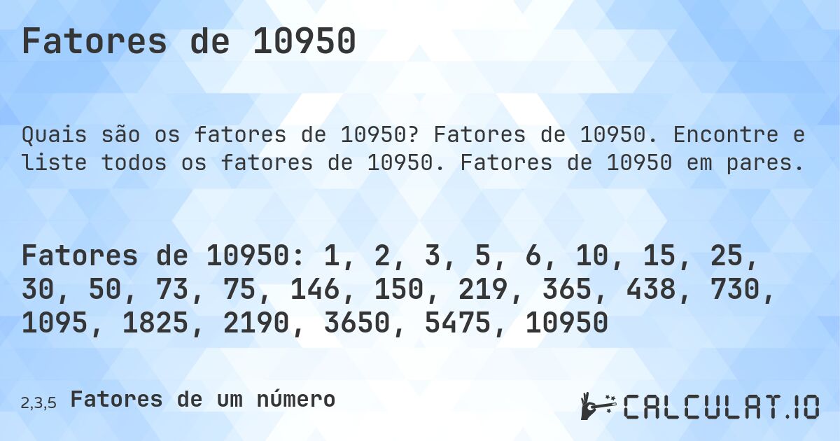 Fatores de 10950. Fatores de 10950. Encontre e liste todos os fatores de 10950. Fatores de 10950 em pares.