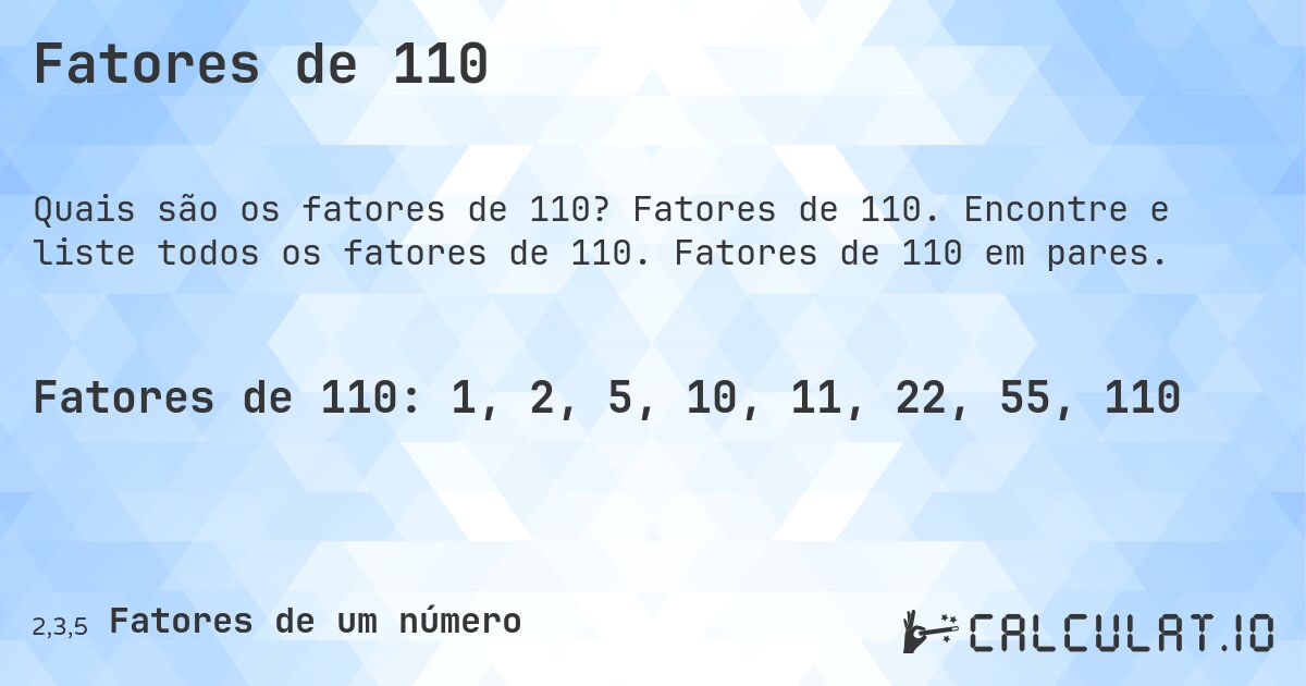 Fatores de 110. Fatores de 110. Encontre e liste todos os fatores de 110. Fatores de 110 em pares.