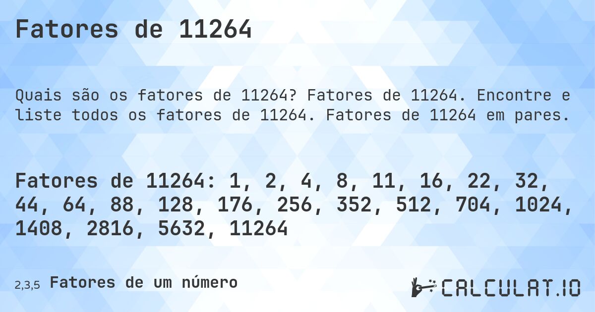 Fatores de 11264. Fatores de 11264. Encontre e liste todos os fatores de 11264. Fatores de 11264 em pares.
