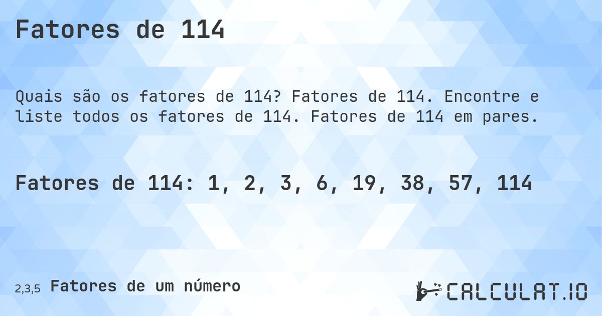 Fatores de 114. Fatores de 114. Encontre e liste todos os fatores de 114. Fatores de 114 em pares.