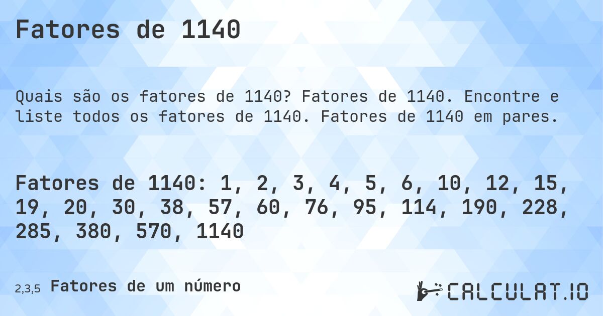 Fatores de 1140. Fatores de 1140. Encontre e liste todos os fatores de 1140. Fatores de 1140 em pares.