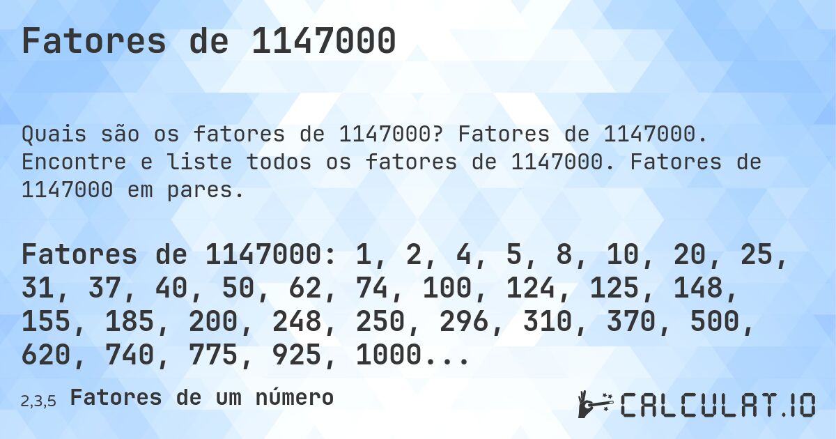 Fatores de 1147000. Fatores de 1147000. Encontre e liste todos os fatores de 1147000. Fatores de 1147000 em pares.