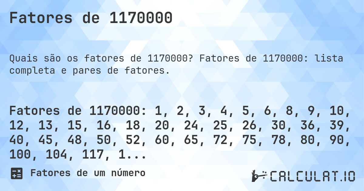Fatores de 1170000. Fatores de 1170000: lista completa e pares de fatores.