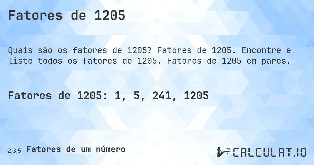 Fatores de 1205. Fatores de 1205. Encontre e liste todos os fatores de 1205. Fatores de 1205 em pares.