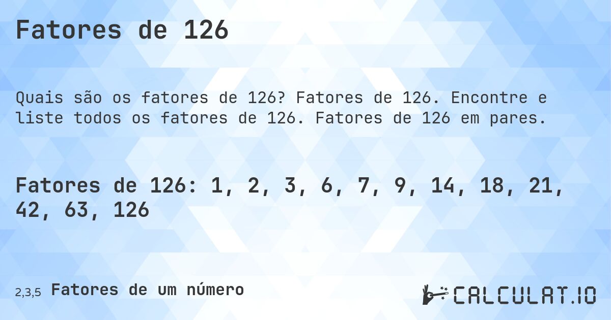 Fatores de 126. Fatores de 126. Encontre e liste todos os fatores de 126. Fatores de 126 em pares.