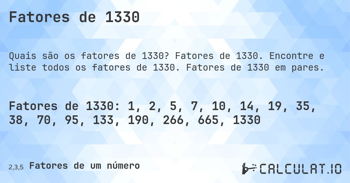 Fatores de 1330. Fatores de 1330. Encontre e liste todos os fatores de 1330. Fatores de 1330 em pares.
