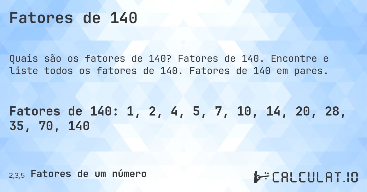 Fatores de 140. Fatores de 140. Encontre e liste todos os fatores de 140. Fatores de 140 em pares.