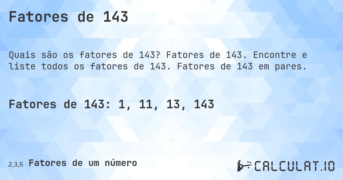 Fatores de 143. Fatores de 143. Encontre e liste todos os fatores de 143. Fatores de 143 em pares.