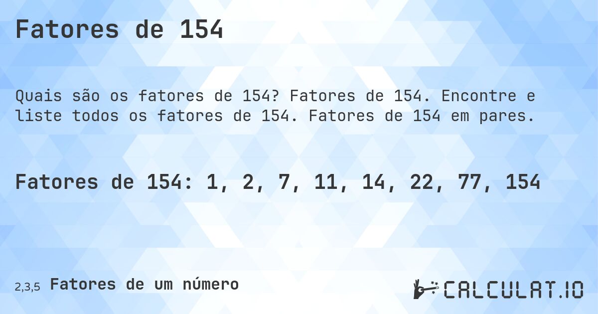 Fatores de 154. Fatores de 154. Encontre e liste todos os fatores de 154. Fatores de 154 em pares.
