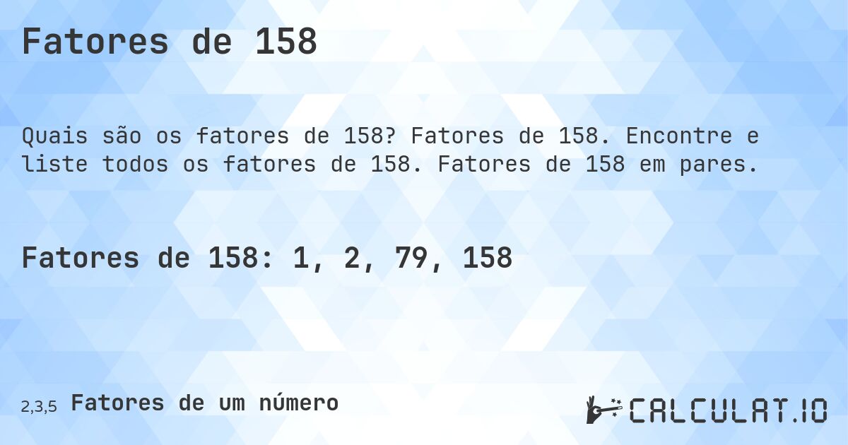 Fatores de 158. Fatores de 158. Encontre e liste todos os fatores de 158. Fatores de 158 em pares.