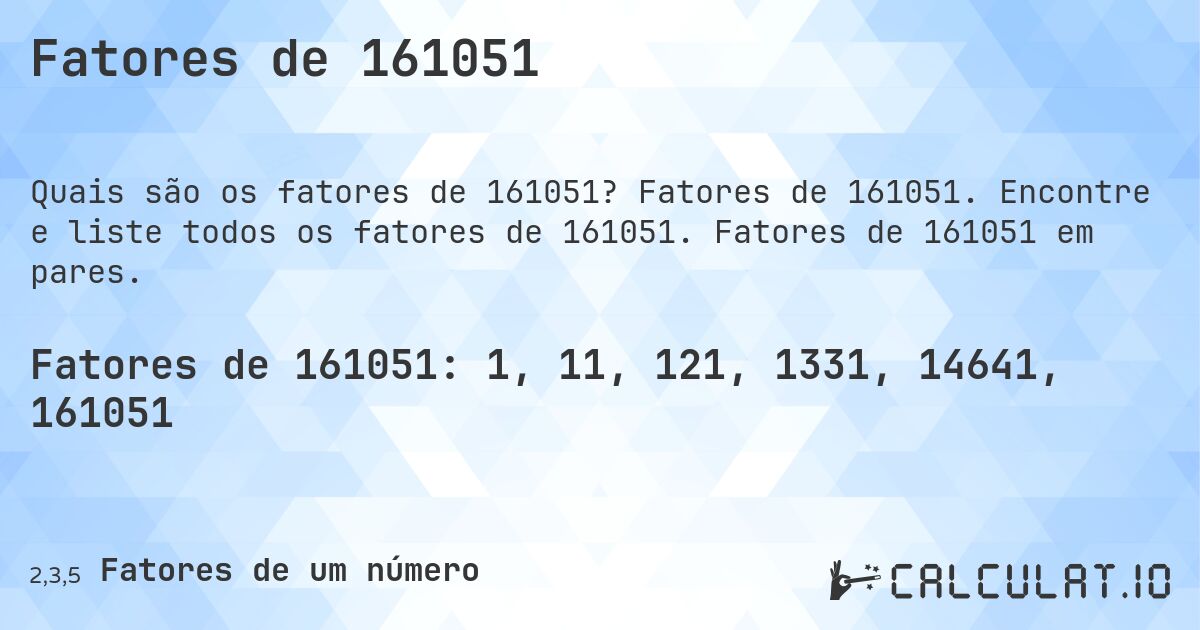 Fatores de 161051. Fatores de 161051. Encontre e liste todos os fatores de 161051. Fatores de 161051 em pares.