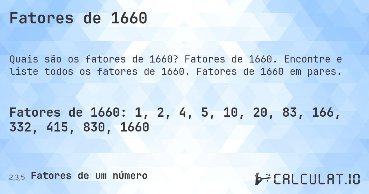 Fatores de 1660. Fatores de 1660. Encontre e liste todos os fatores de 1660. Fatores de 1660 em pares.