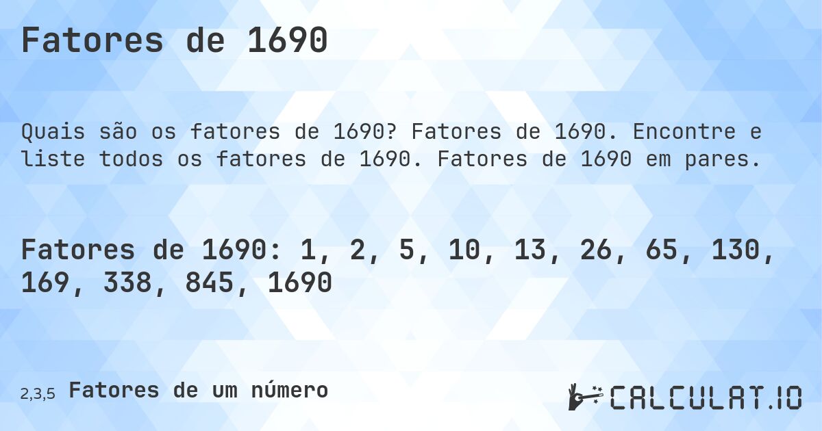 Fatores de 1690. Fatores de 1690. Encontre e liste todos os fatores de 1690. Fatores de 1690 em pares.