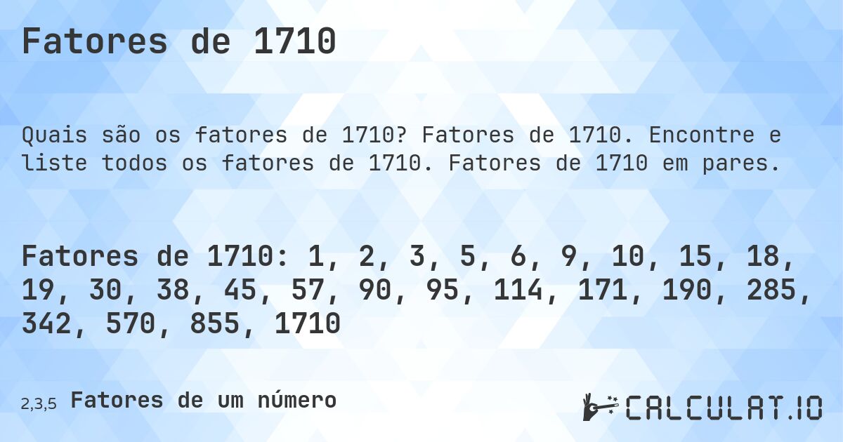 Fatores de 1710. Fatores de 1710. Encontre e liste todos os fatores de 1710. Fatores de 1710 em pares.