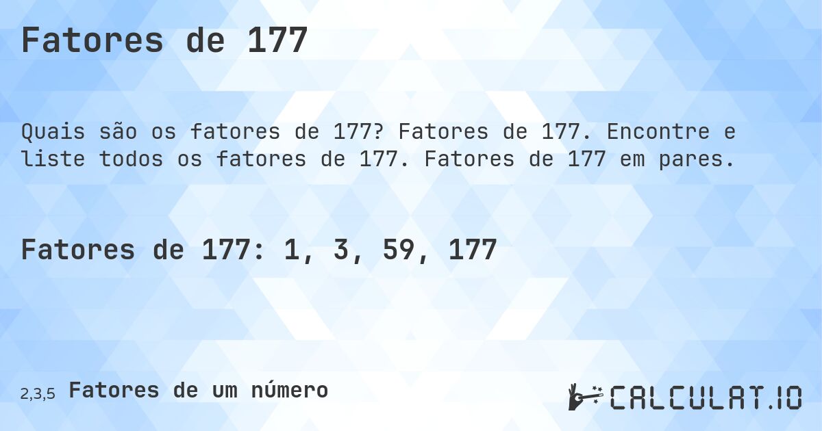 Fatores de 177. Fatores de 177. Encontre e liste todos os fatores de 177. Fatores de 177 em pares.