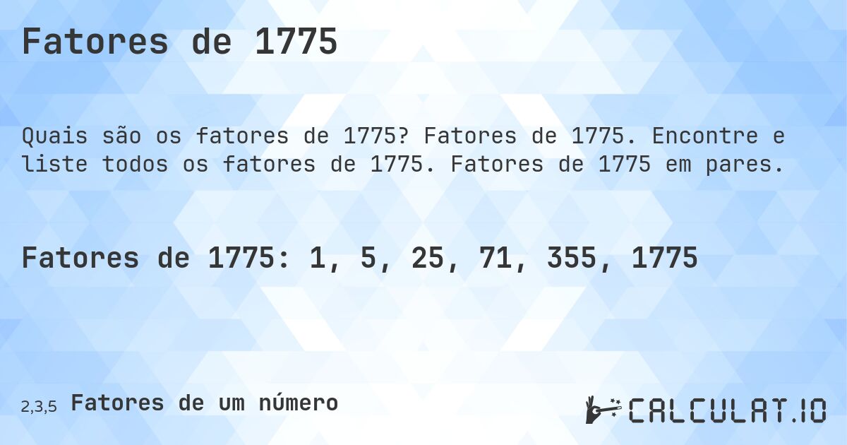 Fatores de 1775. Fatores de 1775. Encontre e liste todos os fatores de 1775. Fatores de 1775 em pares.