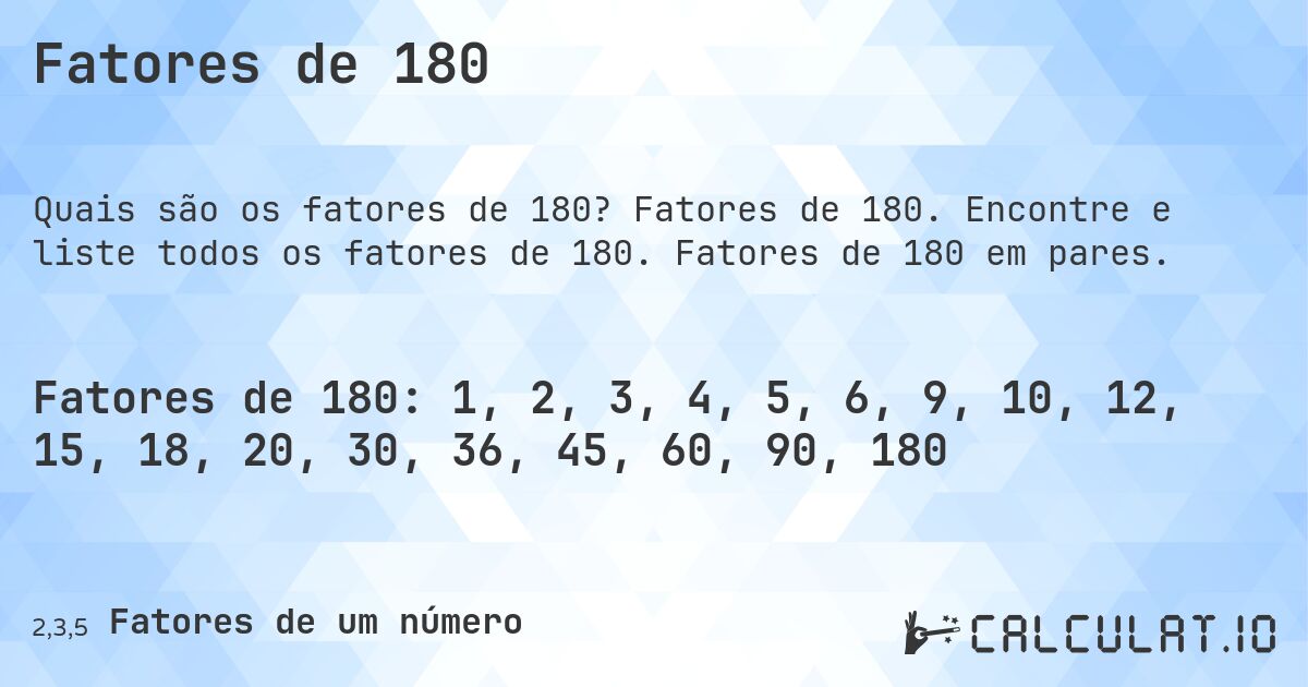 Fatores de 180. Fatores de 180. Encontre e liste todos os fatores de 180. Fatores de 180 em pares.