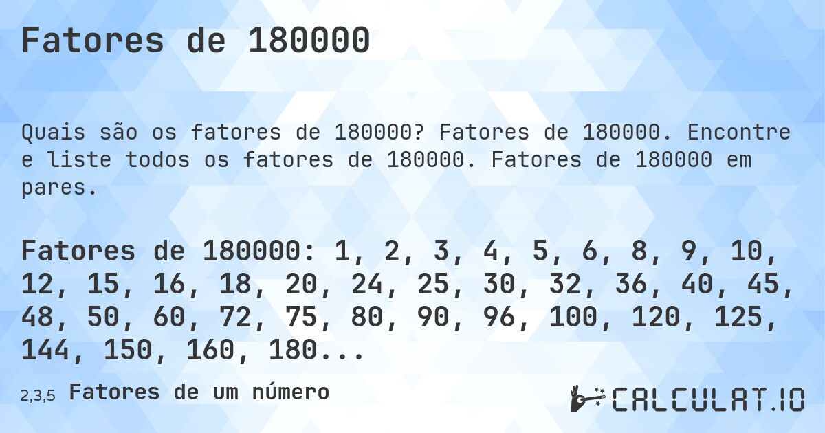 Fatores de 180000. Fatores de 180000. Encontre e liste todos os fatores de 180000. Fatores de 180000 em pares.