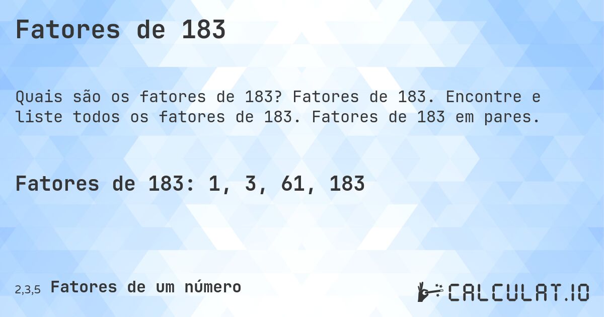 Fatores de 183. Fatores de 183. Encontre e liste todos os fatores de 183. Fatores de 183 em pares.