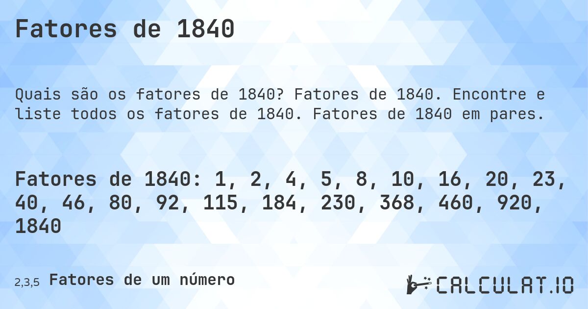 Fatores de 1840. Fatores de 1840. Encontre e liste todos os fatores de 1840. Fatores de 1840 em pares.
