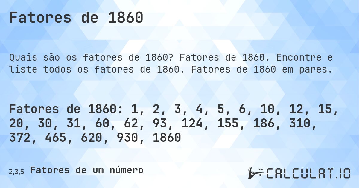 Fatores de 1860. Fatores de 1860. Encontre e liste todos os fatores de 1860. Fatores de 1860 em pares.
