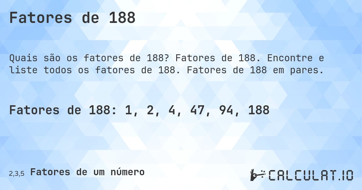 Fatores de 188. Fatores de 188. Encontre e liste todos os fatores de 188. Fatores de 188 em pares.