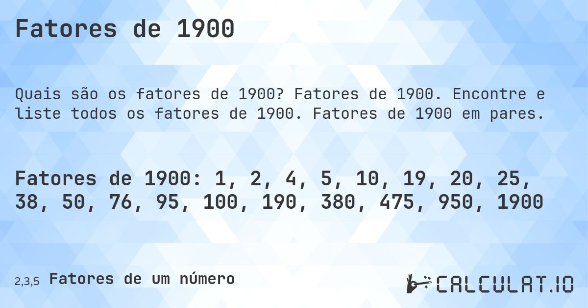 Fatores de 1900. Fatores de 1900. Encontre e liste todos os fatores de 1900. Fatores de 1900 em pares.