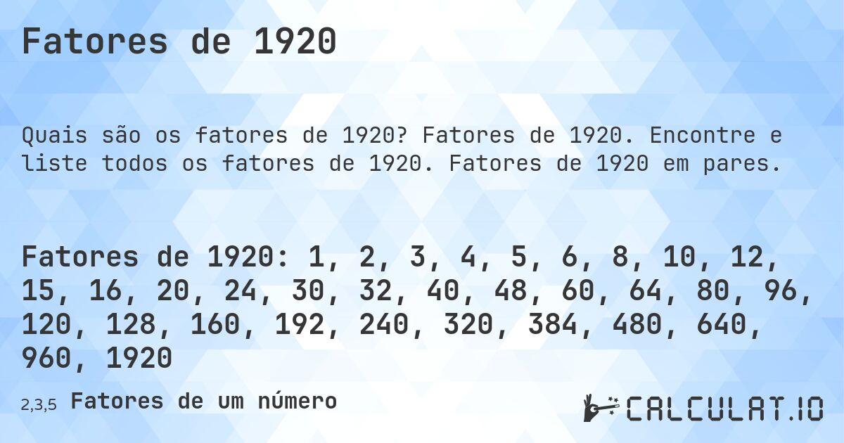 Fatores de 1920. Fatores de 1920. Encontre e liste todos os fatores de 1920. Fatores de 1920 em pares.