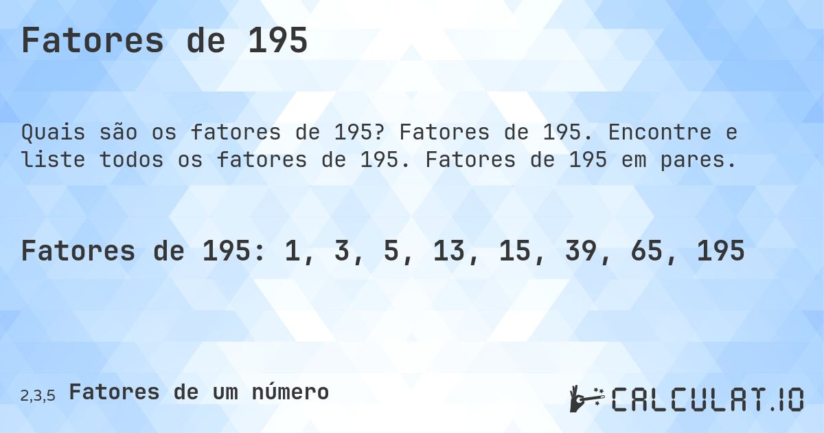 Fatores de 195. Fatores de 195. Encontre e liste todos os fatores de 195. Fatores de 195 em pares.