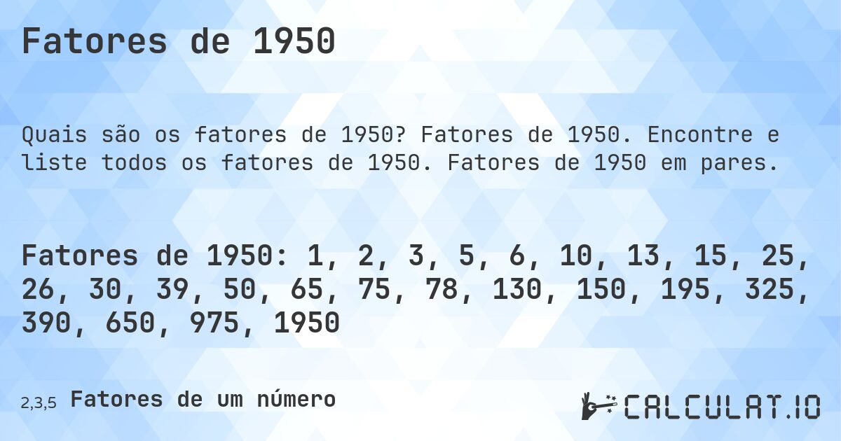 Fatores de 1950. Fatores de 1950. Encontre e liste todos os fatores de 1950. Fatores de 1950 em pares.