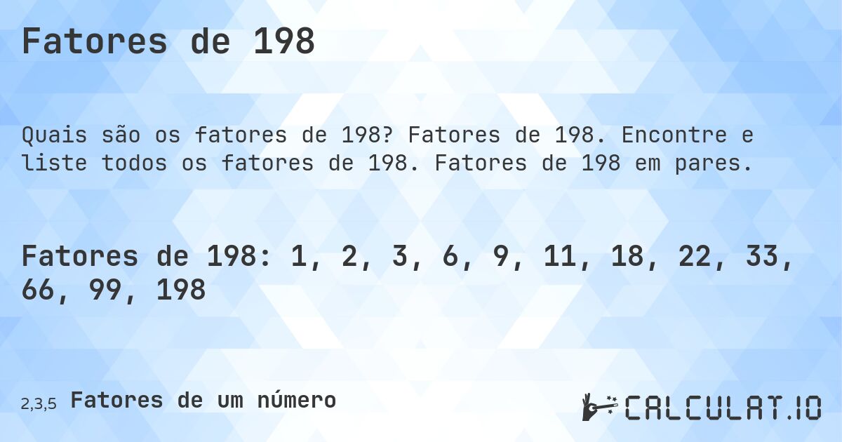 Fatores de 198. Fatores de 198. Encontre e liste todos os fatores de 198. Fatores de 198 em pares.