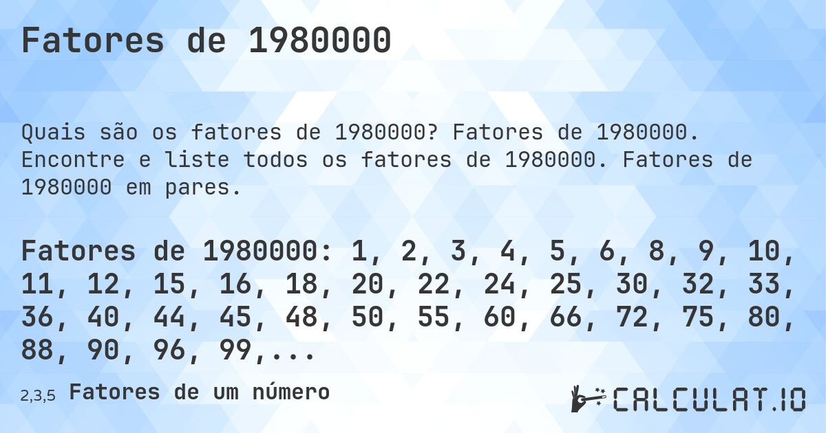 Fatores de 1980000. Fatores de 1980000. Encontre e liste todos os fatores de 1980000. Fatores de 1980000 em pares.
